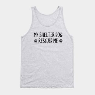 My Shelter Dog Rescued Me Tank Top